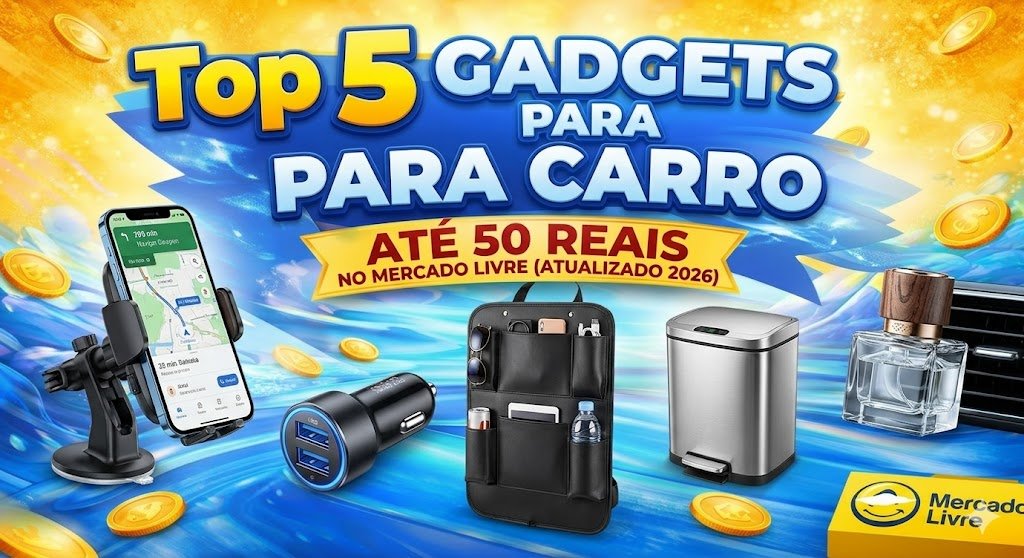 Top 5 Gadgets para Carro Até 50 Reais no Mercado Livre (Atualizado 2026)